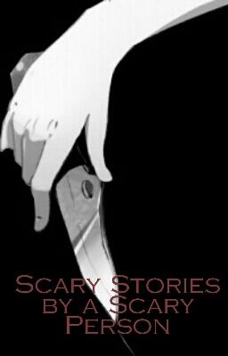 Scary Stories By a Scary Person