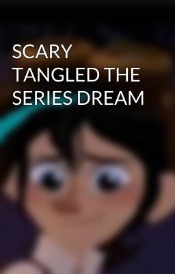 SCARY TANGLED THE SERIES DREAM