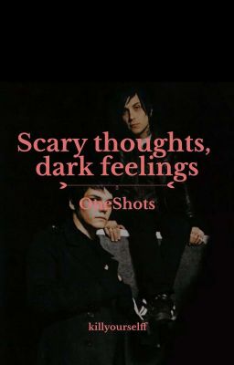 scary thoughts, dark feelings ･ frerard