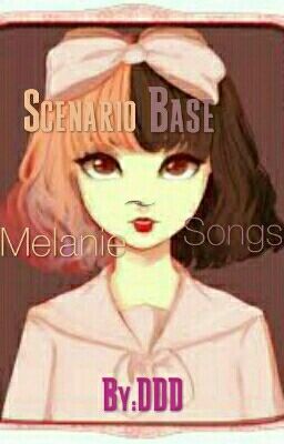 Scenario Base ~ Melanie Songs