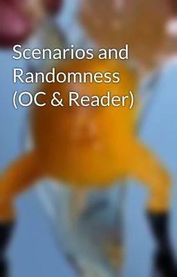 Scenarios and Randomness (OC & Reader)