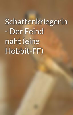 Schattenkriegerin - Der Feind naht (eine Hobbit-FF)