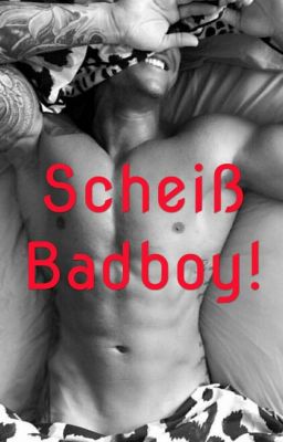 scheiß Badboy! *Abgeschlossen<3*