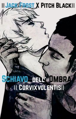 SCHIAVO DELL'OMBRA || JACK FROST X PITCH BLACK ||