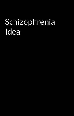 Schizophrenia Idea