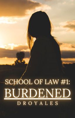 School of Law #1: Burdened (COMPLETE)