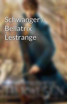 Schwanger / Bellatrix Lestrange 