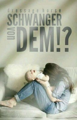 Schwanger von DEM!? (wird überarbeitet) 