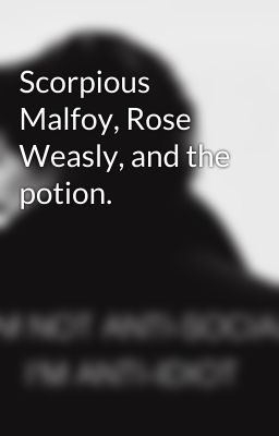 Scorpious Malfoy, Rose Weasly, and the potion.