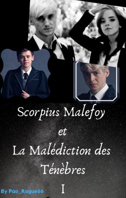 Scorpuis Malefoy et la malédiction des Ténebres {Terminé}