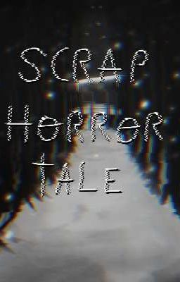 scrap horror tale (ruta neutral)