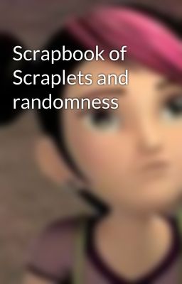 Scrapbook of Scraplets and randomness