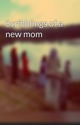 Scribblings of a new mom