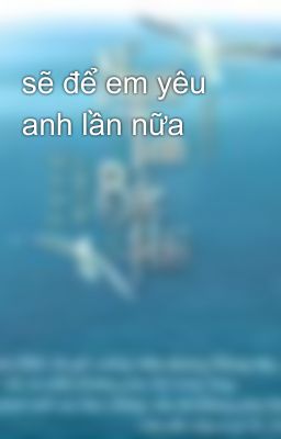 sẽ để em yêu anh lần nữa