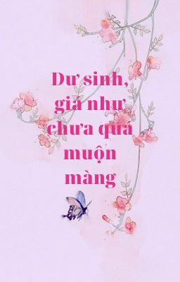 [SE/HOÀN]Dư sinh, giá như chưa quá muộn màng.