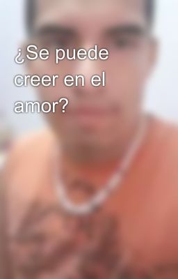 ¿Se puede creer en el amor?