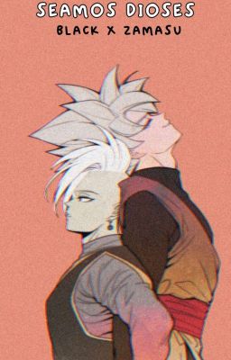 ❝ SEAMOS DIOSES: Black x Zamasu ❞