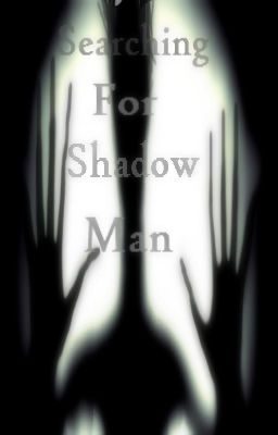 Searching For Shadow Man