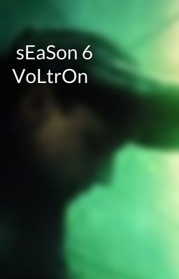  sEaSon 6 VoLtrOn