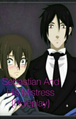 Sebastian And His Mistress {Roleplay}