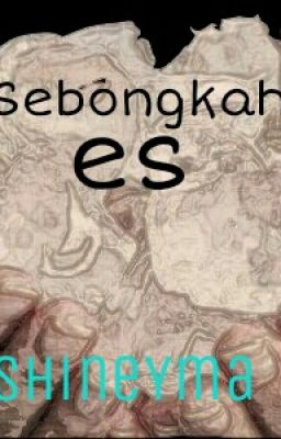 Sebongkah Es [One Shoot]