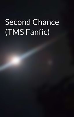 Second Chance (TMS Fanfic)