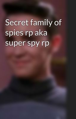 Secret family of spies rp aka super spy rp 