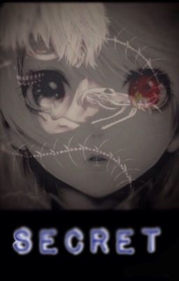 Secret. [La hermana de Kaneki. Tokyo Ghoul]