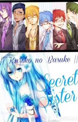 Secret Sister (Kuroko no Basuke Fanfiction) VERY SLOW UPDATE