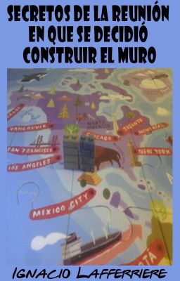 Secretos de la reunión en que se decidió construir el muro