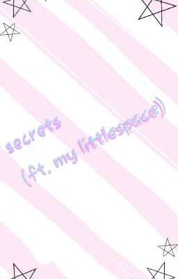 ☆secrets (ft. my littlespace)☆