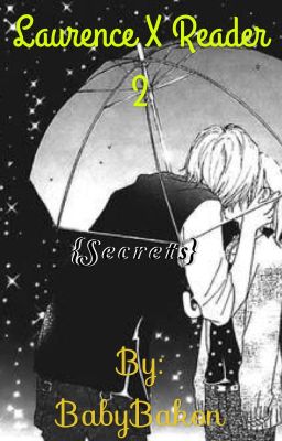 {Secrets} Laurence X Reader: Book 2 [WARNING:sad ending]