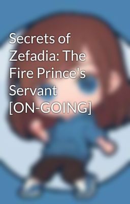 Secrets of Zefadia: The Fire Prince's Servant [ON-GOING]