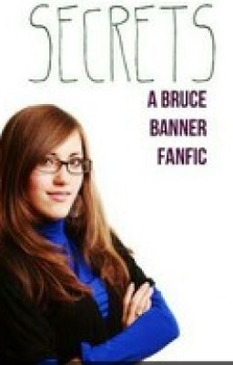 Secrets (ON HOLD) (A Bruce Banner Fan Fiction)