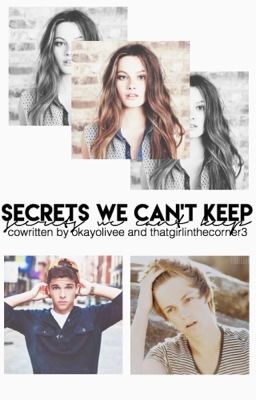 secrets we can't keep ➸ by okayolivee and thatgirlinthecorner3 [ON HOLD]