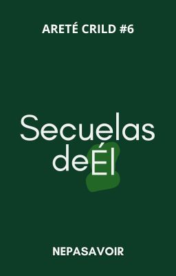 Secuelas de Él [Areté Crild #6] EN PAUSA