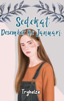 Sedekat Desember Ke Januari (TAMAT ✔)