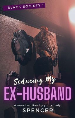 Seducing My Ex-husband (Completed)