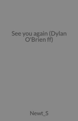 See you again (Dylan O'Brien ff)