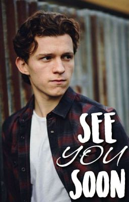 See You soon || Tom Holland X Reader One Shot