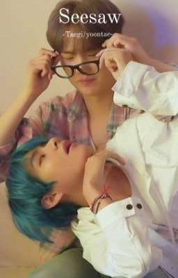 Seesaw [TaeGi or YoonTae?]