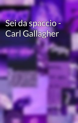 Sei da spaccio - Carl Gallagher