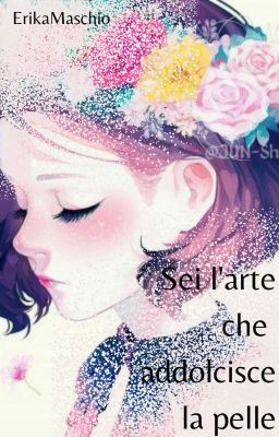 Sei l'arte che addolcisce la pelle