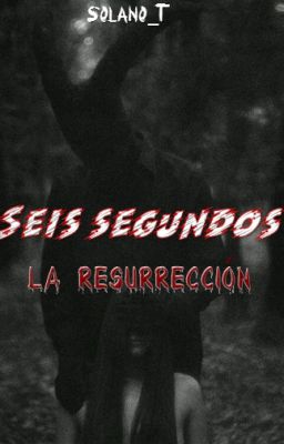 Seis Segundos: La resurrección