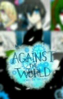 Sekai Ni Taisuru (Against The World) - FanFic