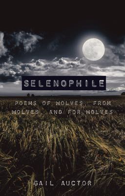 Selenophile: Poems of Wolves, From Wolves, and For Wolves