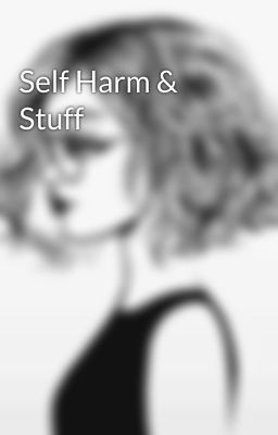 Self Harm & Stuff