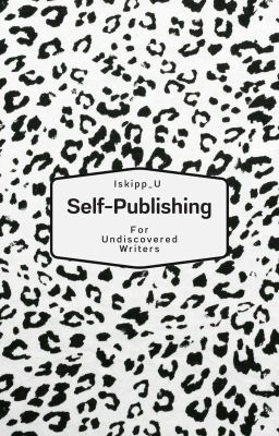 Self-Publishing  Guide for Undiscovered Writers