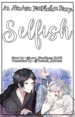 Selfish |AkuAtsu|. [END]✔