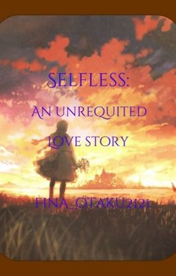 Selfless: an unrequited love story (Wattys2017)